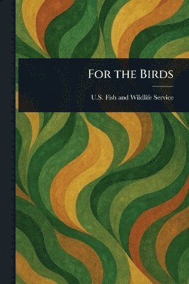 U S Fish and Wildlife Service - For the Birds, Häftad