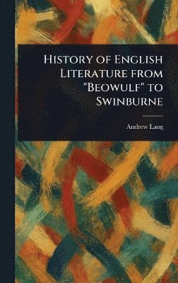 History of English Literature From "Beowulf" to Swinburne