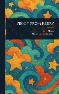 L T Meade, Martin Lewis - Peggy From Kerry, Inbunden