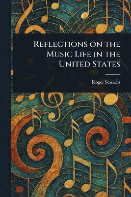 Roger Sessions - Reflections on the Music Life in the United States, Häftad