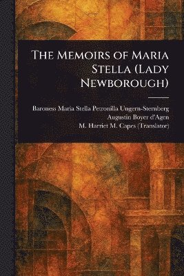 Maria Stella Petron Ungern-Sternberg, Augustin Boyer D'Agen, M Harriet M (Magdalen Harrie Capes - Memoirs of Maria Stella (Lady Newborough), Häftad