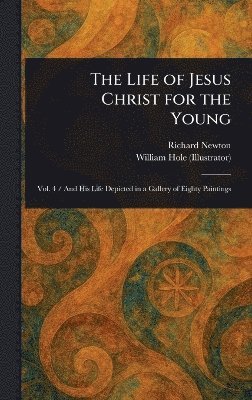 Richard Newton, William Hole - Life of Jesus Christ for the Young, Inbunden