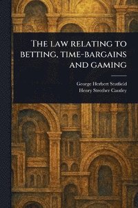 bokomslag Law Relating to Betting, Time-bargains and Gaming