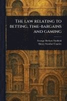 bokomslag The Law Relating to Betting, Time-bargains and Gaming