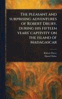 bokomslag Pleasant and Surprising Adventures of Robert Drury, During His Fifteen Years' Captivity on the Island of Madagascar