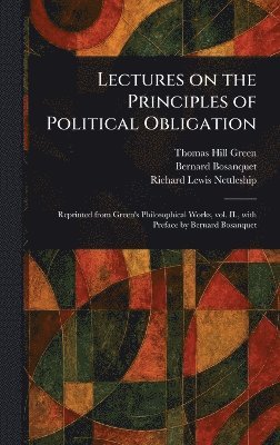 Thomas Hill Green, Bernard Bosanquet, Richard Lewis Nettleship - Lectures on the Principles of Political Obligation, Inbunden