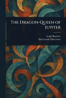 Leigh Brackett, Don (Artist) Lynch - Dragon-Queen of Jupiter, Häftad