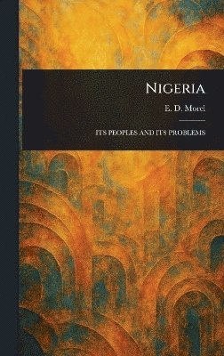 E D (Edmund Dene) Morel - Nigeria, Inbunden