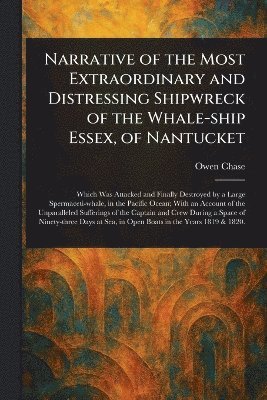 Owen Chase - Narrative of the Most Extraordinary and Distressing Shipwreck of the Whale-ship Essex, of Nantucket, Häftad
