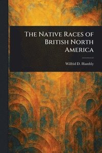bokomslag Native Races of British North America