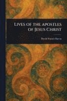bokomslag Lives of the Apostles of Jesus Christ