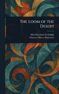 Idah Meacham Strobridge, Maynard Dixon - Loom of the Desert, Inbunden