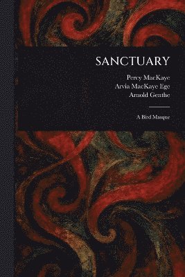 Percy Mackaye, Arvia Mackaye Ege, Arnold Genthe - Sanctuary, Häftad