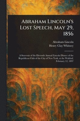 Abraham Lincoln's Lost Speech, May 29, 1856 1