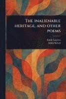 bokomslag The Inalienable Heritage, and Other Poems
