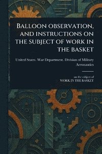 bokomslag Balloon Observation, and Instructions on the Subject of Work in the Basket