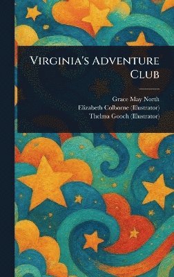 Grace May North, Elizabeth Colborne, Thelma Gooch - Virginia's Adventure Club, Inbunden