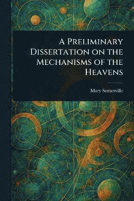 Mary Somerville - Preliminary Dissertation on the Mechanisms of the Heavens, Häftad