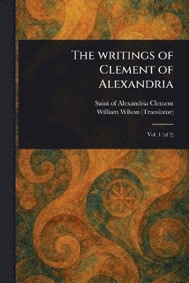 Of Alexandria Saint Clement, William Wilson - Writings of Clement of Alexandria, Häftad