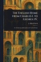 bokomslag The English Home From Charles I. to George IV.
