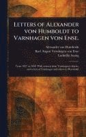 Letters of Alexander Von Humboldt to Varnhagen Von Ense. 1