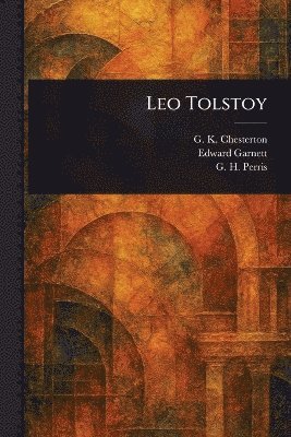 G K Chesterton, Edward Garnett, G H (George Herbert) Perris - Leo Tolstoy, Häftad