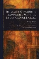 bokomslag Interesting Incidents Connected With the Life of George Bickers