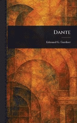 Edmund G Gardner - Dante, Inbunden