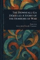 bokomslag The Downfall (La Débâcle): A Story of the Horrors of War
