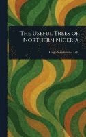 bokomslag Useful Trees of Northern Nigeria