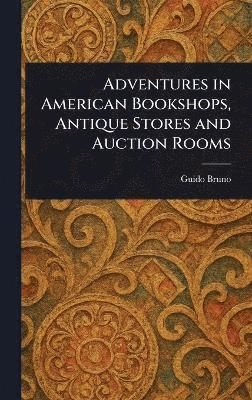 Adventures in American Bookshops, Antique Stores and Auction Rooms 1