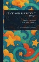 Howard Roger Garis, W B King - Rick and Ruddy Out West, Inbunden