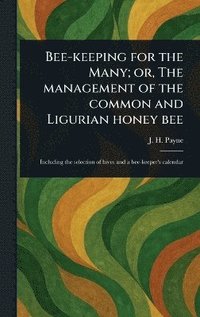 bokomslag Bee-keeping for the Many; or, The Management of the Common and Ligurian Honey Bee