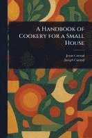 bokomslag Handbook of Cookery for a Small House