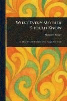 Margaret Sanger - What Every Mother Should Know, Häftad