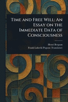 Henri Bergson, Frank Lubecki Pogson - Time and Free Will, Häftad