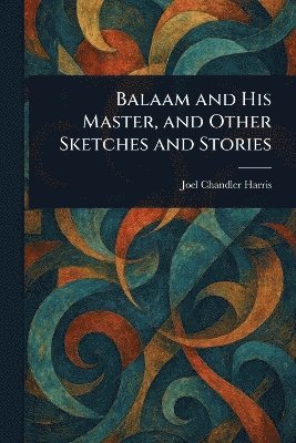 Balaam and His Master, and Other Sketches and Stories