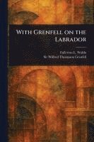bokomslag With Grenfell on the Labrador