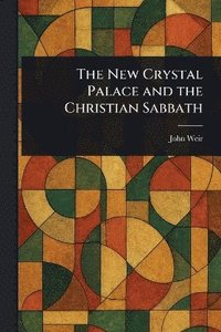 bokomslag New Crystal Palace and the Christian Sabbath