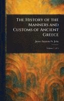 bokomslag History of the Manners and Customs of Ancient Greece