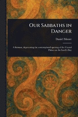 Daniel Moore - Our Sabbaths in Danger, Häftad