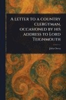 bokomslag Letter to a Country Clergyman, Occasioned by His Address to Lord Teignmouth