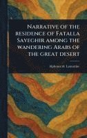 Narrative of the Residence of Fatalla Sayeghir Among the Wandering Arabs of the Great Desert 1