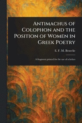 bokomslag Antimachus of Colophon and the Position of Women in Greek Poetry