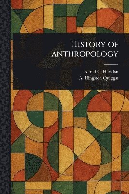 Alfred C (Alfred Cort) Haddon, A Hingston (Alison Hingston) Quiggin - History of Anthropology, Häftad