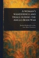 bokomslag Woman's Wanderings and Trials During the Anglo-Boer War