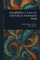bokomslag Alkibiades, a Tale of the Great Athenian War
