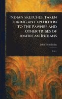 bokomslag Indian Sketches, Taken During an Expedition to the Pawnee and Other Tribes of American Indians