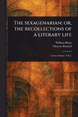 William Beloe, Thomas Rennell - Sexagenarian; or, the Recollections of a Literary Life, Häftad