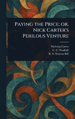 bokomslag Paying the Price; or, Nick Carter's Perilous Venture
